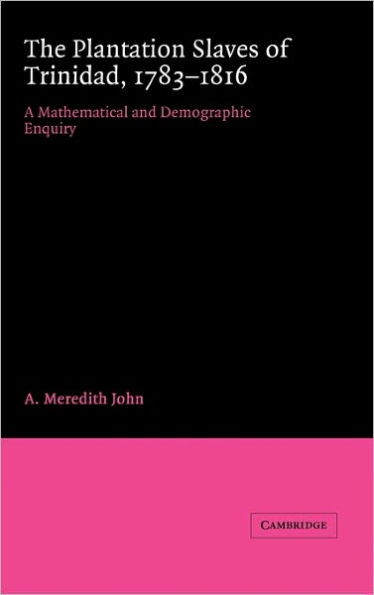 The Plantation Slaves of Trinidad, 1783-1816: A Mathematical and Demographic Enquiry