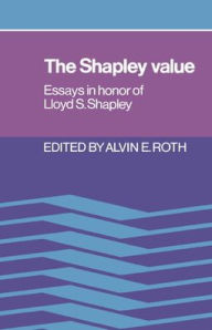 Title: The Shapley Value: Essays in Honor of Lloyd S. Shapley, Author: Alvin E. Roth