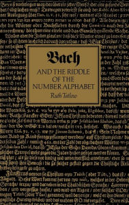 Title: Bach and the Riddle of the Number Alphabet, Author: Ruth Tatlow