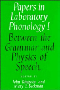 Title: Papers in Laboratory Phonology: Volume 1, Between the Grammar and Physics of Speech, Author: John Kingston