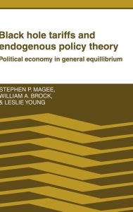Title: Black Hole Tariffs and Endogenous Policy Theory: Political Economy in General Equilibrium, Author: Stephen P. Magee