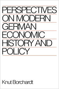 Title: Perspectives on Modern German Economic History and Policy, Author: Knut Borchardt