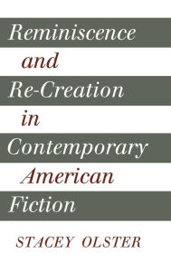 Title: Reminiscence and Re-creation in Contemporary American Fiction, Author: Stacey Olster