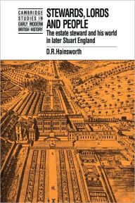 Title: Stewards, Lords and People: The Estate Steward and his World in Later Stuart England, Author: D. R. Hainsworth