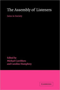 Title: The Assembly of Listeners: Jains in Society, Author: Michael Carrithers