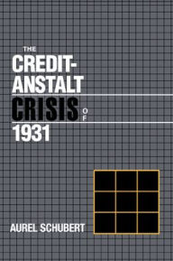Title: The Credit-Anstalt Crisis of 1931, Author: Aurel Schubert