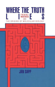 Title: Where the Truth Lies: Franz Moewus and the Origins of Molecular Biology, Author: Jan Sapp