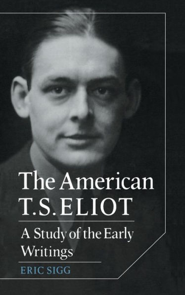 The American T. S. Eliot: A Study of the Early Writings