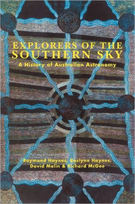 Title: Explorers of the Southern Sky: A History of Australian Astronomy, Author: Raymond Haynes
