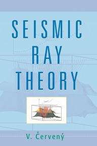 Title: Seismic Ray Theory, Author: V. Cerveny