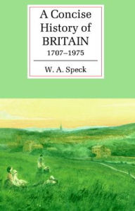 Title: A Concise History of Britain, 1707-1975, Author: W. A. Speck