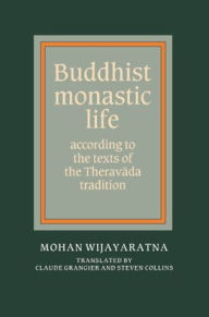 Title: Buddhist Monastic Life: According to the Texts of the Theravada Tradition / Edition 1, Author: Mohan Wijayaratna