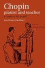 Chopin: Pianist and Teacher: As Seen by his Pupils / Edition 1