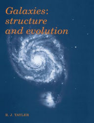 Title: Galaxies: Structure and Evolution / Edition 1, Author: Roger John Tayler
