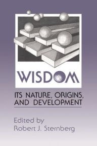 Title: Wisdom: Its Nature, Origins, and Development, Author: Robert J. Sternberg PhD
