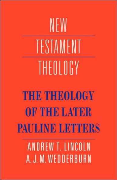 The Theology of the Later Pauline Letters