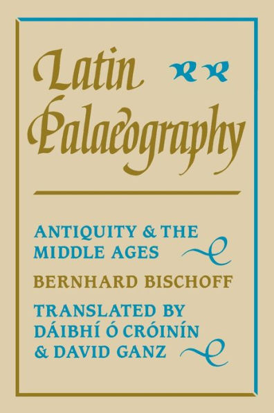 Latin Palaeography: Antiquity and the Middle Ages / Edition 1