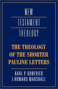 Title: The Theology of the Shorter Pauline Letters, Author: Karl P. Donfried