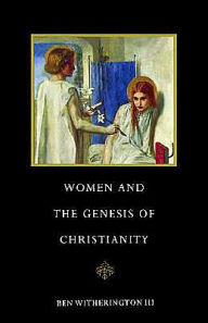 Title: Women and the Genesis of Christianity / Edition 1, Author: Ben Witherington