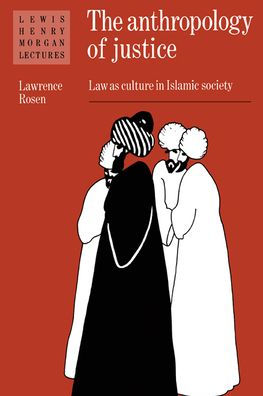 The Anthropology of Justice: Law as Culture in Islamic Society / Edition 1