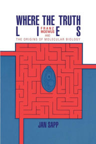 Title: Where the Truth Lies: Franz Moewus and the Origins of Molecular Biology, Author: Jan Sapp