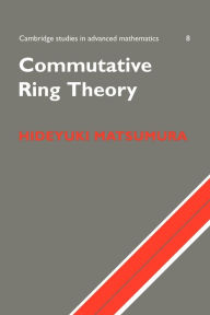 Title: Commutative Ring Theory, Author: H. Matsumura