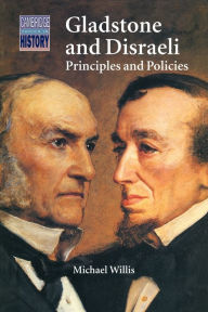 Title: Gladstone and Disraeli: Principles and Policies, Author: Michael Willis