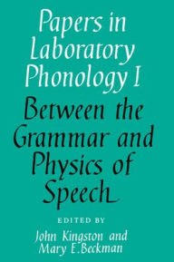 Title: Papers in Laboratory Phonology: Volume 1, Between the Grammar and Physics of Speech, Author: John Kingston