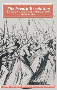 Title: The French Revolution: An Economic Interpretation / Edition 1, Author: Florin Aftalion