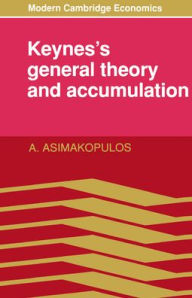 Title: Keynes's General Theory and Accumulation, Author: A. Asimakopulos