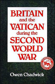 Title: Britain and the Vatican during the Second World War, Author: Owen Chadwick