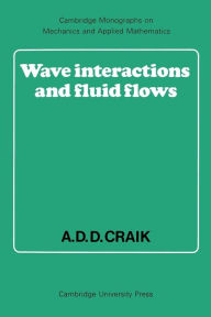 Title: Wave Interactions and Fluid Flows, Author: Alex D. D. Craik