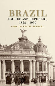 Title: Brazil: Empire and Republic, 1822-1930 / Edition 1, Author: Leslie Bethell