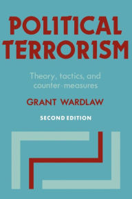 Title: Political Terrorism: Theory, Tactics and Counter-Measures / Edition 2, Author: Grant Wardlaw