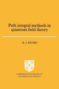 Title: Path Integral Methods in Quantum Field Theory, Author: R. J. Rivers