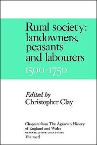 Title: Chapters from the Agrarian History of England and Wales: Volume 2, Rural Society: Landowners, Peasants and Labourers, 1500-1750, Author: Christopher Clay