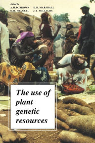 Title: The Use of Plant Genetic Resources, Author: A. H. D. Brown