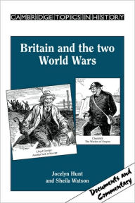 Title: Britain and the Two World Wars, Author: Jocelyn Hunt