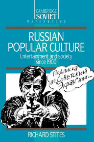 Title: Russian Popular Culture: Entertainment and Society since 1900 / Edition 1, Author: Richard Stites
