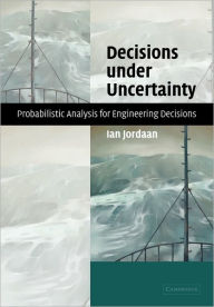 Title: Decisions under Uncertainty: Probabilistic Analysis for Engineering Decisions, Author: Ian Jordaan