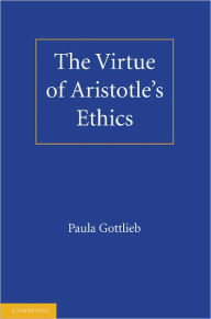 Title: The Virtue of Aristotle's Ethics, Author: Paula Gottlieb