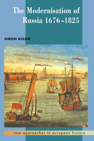 Title: The Modernisation of Russia, 1676-1825, Author: Simon  Dixon