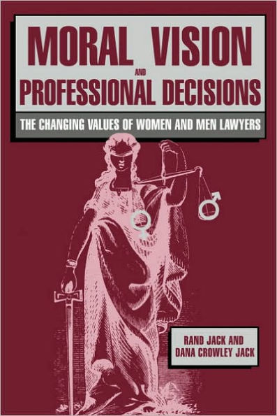 Moral Vision and Professional Decisions: The Changing Values of Women and Men Lawyers / Edition 1