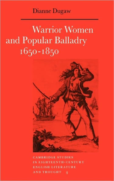 Warrior Women and Popular Balladry 1650-1850