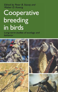 Title: Cooperative Breeding in Birds: Long Term Studies of Ecology and Behaviour, Author: Peter B. Stacey