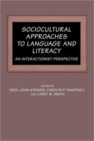 Title: Sociocultural Approaches to Language and Literacy: An Interactionist Perspective, Author: Vera John-Steiner