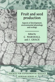Title: Fruit and Seed Production: Aspects of Development, Environmental Physiology and Ecology, Author: C. Marshall