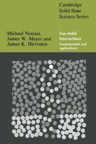 Title: Ion-Solid Interactions: Fundamentals and Applications, Author: Michael Nastasi
