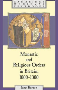 Title: Monastic and Religious Orders in Britain, 1000-1300, Author: Janet Burton