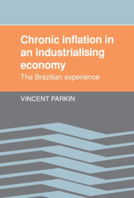 Title: Chronic Inflation in an Industrializing Economy: The Brazilian Experience, Author: Vincent Parkin